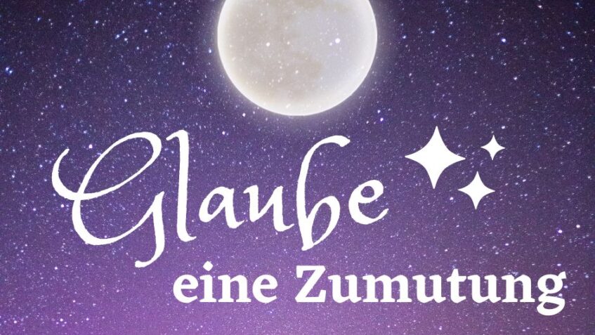 Glaube – eine Zumutung