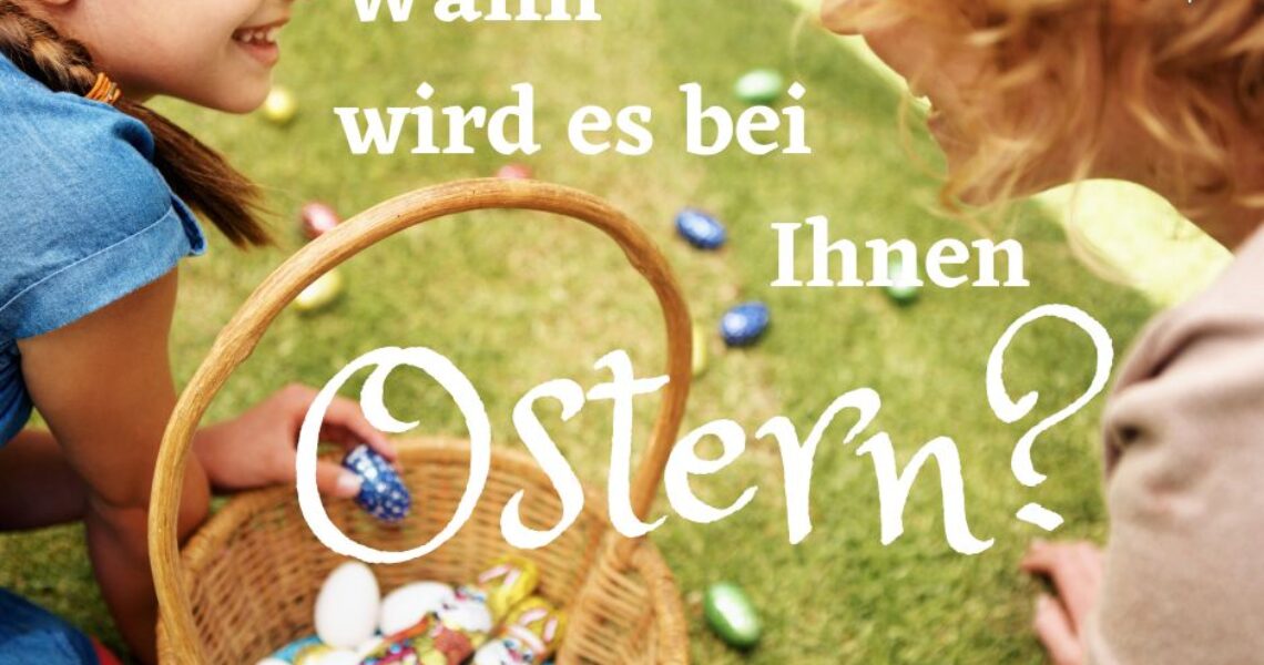 Wann wird es bei Ihnen Ostern?