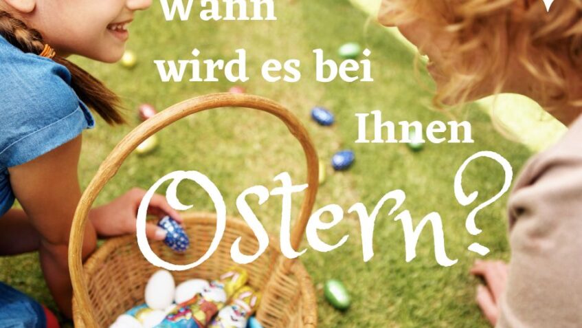 Wann wird es bei Ihnen Ostern?