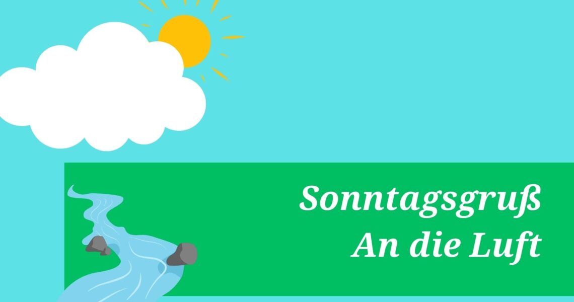 Sonntagsgruß: An die Luft