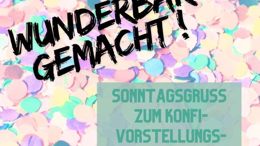 Wunderbar gemacht! Sonntagsgruß zum Konfi-Vorstellungsgottesdienst